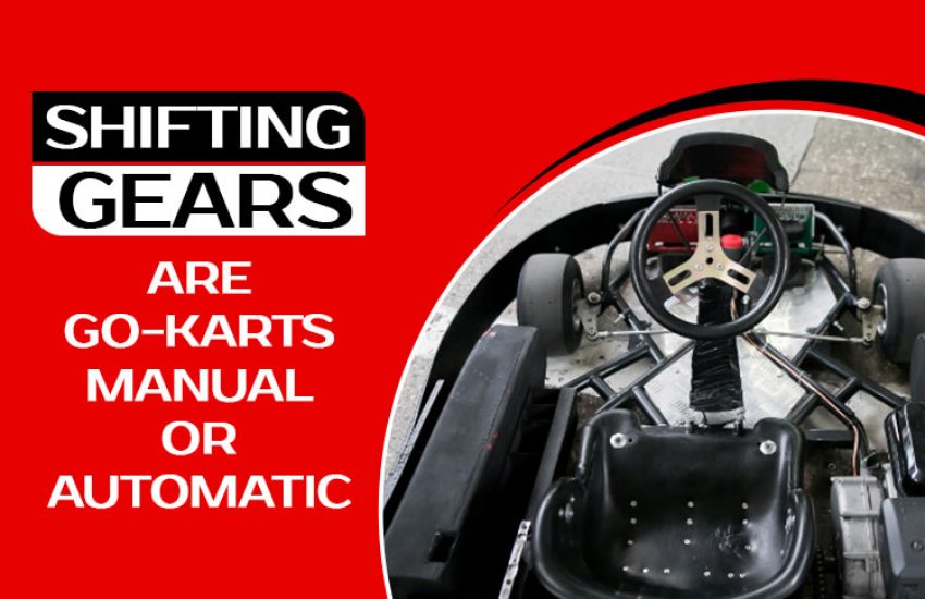 are go-karts manual or automatic transmissions